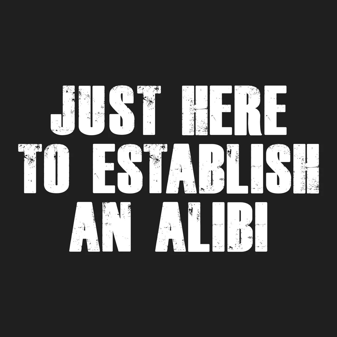 Need an Alibi Tee