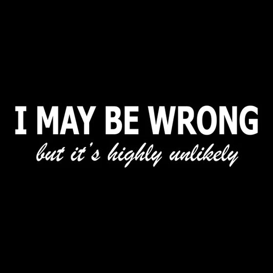 I May Be Wrong Tee