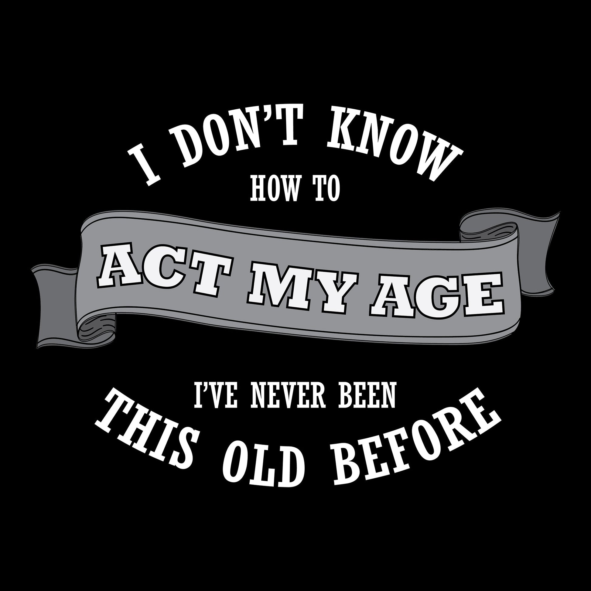 Childish, Humor, ImmatureAct My Age Tee from FineRag.comfinerag.com